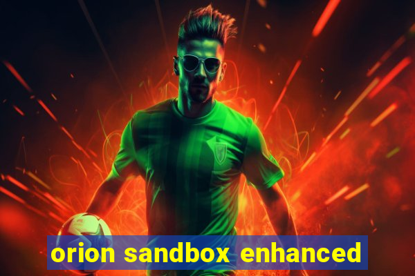 orion sandbox enhanced